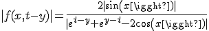 |f(x, t-y)| = \frac{2|sin(x)|}{|e^{t-y}+e^{y-t}-2cos(x)|}